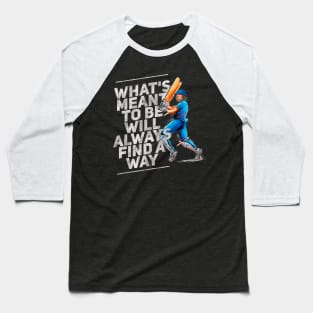 What’s meant to be will always find a way Baseball T-Shirt